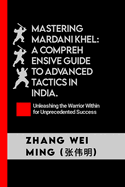 Mastering Mardani Khel: A Comprehensive Guide to Advanced Tactics in India: Unleashing the Warrior Within for Unprecedented Success