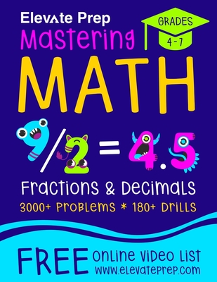 Mastering Math Fractions and Decimals: 3000+ Problems - 180+ Drills - Adding, Subtracting, Multiplying, Dividing, Converting, Comparing and More! - Prep, Elevate