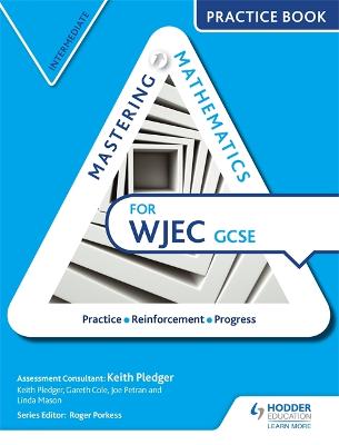 Mastering Mathematics for WJEC GCSE Practice Book: Intermediate - Pledger, Keith, and Cole, Gareth, and Petran, Joe