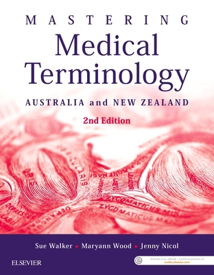 Mastering Medical Terminology: Australia and New Zealand - Walker, Sue, and Wood, Maryann, and Nicol, Jenny