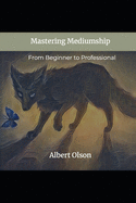 Mastering Mediumship: From Beginner to Professional