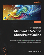 Mastering Microsoft 365 and SharePoint Online: A complete guide to boosting organizational efficiency with Microsoft 365's real-world solutions