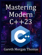 Mastering Modern C++23: Advanced Programming Techniques and Best Practices
