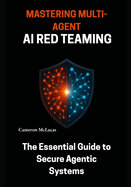 Mastering Multi-Agent AI Red Teaming: The Essential Guide to Secure Agentic Systems