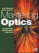 Mastering Optics: An Applications Guide to Optical Engineering