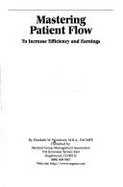 Mastering Patient Flow: To Increase Efficiencey and Earnings - Woodcock, Elizabeth W.