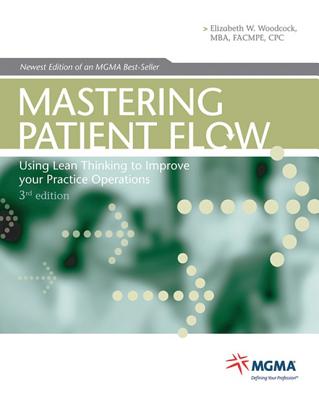 Mastering Patient Flow: Using Lean Thinking to Improve Your Practice Operations - Woodcock, Elizabeth W, MBA