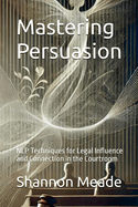 Mastering Persuasion: NLP Techniques for Legal Influence and Connection in the Courtroom