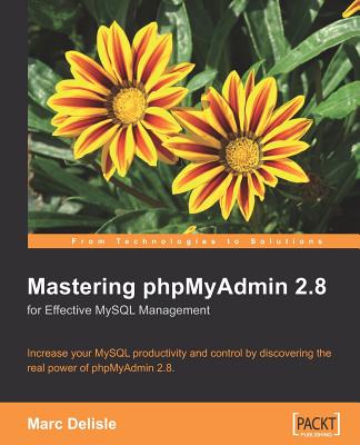 Mastering Phpmyadmin for Effective MySQL Management 2e - Delisle, Marc