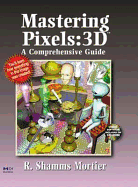 Mastering Pixels:3d: A Comprehensive Guide - Mortier, R Shamms