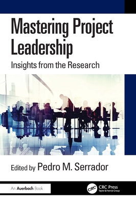 Mastering Project Leadership: Insights from the Research - Serrador, Pedro (Editor)
