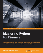 Mastering Python for Finance: Design and implement state-of-the-art mathematical and statistical applications used in finance