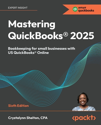 Mastering QuickBooks 2025: Bookkeeping for small businesses with US QuickBooks Online - Shelton, Crystalynn