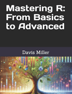 Mastering R: From Basics to Advanced
