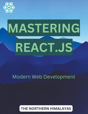 Mastering React.js: Modern Web Development - Himalayas, The Northern