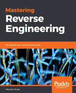 Mastering Reverse Engineering: Re-engineer your ethical hacking skills
