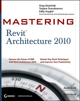 Mastering Revit Architecture 2010 - Demchak, Greg, and Dzambazova, Tatjana, and Krygiel, Eddy