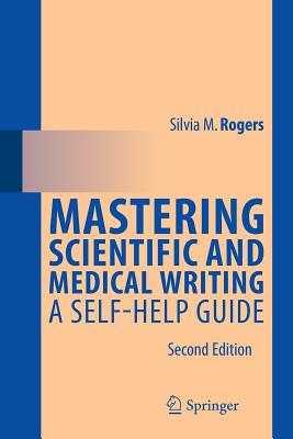 Mastering Scientific and Medical Writing: A Self-help Guide - Rogers, Silvia M.