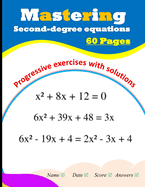 Mastering Second-degree equations: Progressive exercises with solutions