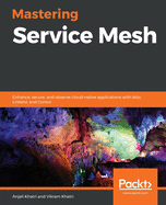 Mastering Service Mesh Architecture: Design modern container-based applications for production