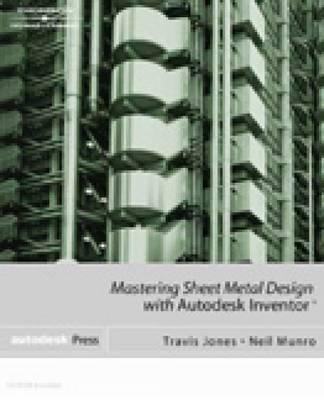 Mastering Sheet Metal Design Using Autodesk Inventor - Jones, Travis J, and Munro, Neil