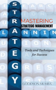 Mastering Strategic Management: Tools and Techniques for Success