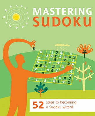 Mastering Sudoku: 52 Steps to Becoming a Sudoku Wizard - Stephens, Paul