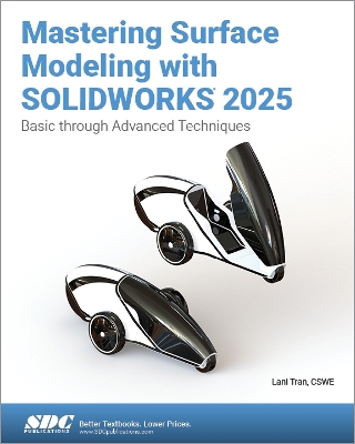 Mastering Surface Modeling with SOLIDWORKS 2025: Basic through Advanced Techniques - Tran, Lani