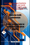 Mastering SysML Fundamentals: A Clear, Practical Guide for Certification & Real-World Modeling