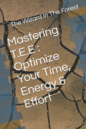 Mastering T.E.E: Optimize Your Time, Energy & Effort