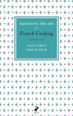 Mastering the Art of French Cooking, Vol.2 - Child, Julia, and Beck, Simone