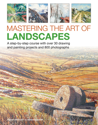 Mastering the Art of Landscapes: A step-by-step course with 30 drawing and painting projects and 800 photographs - Hoggett, Sarah, and Edgar, Abigail