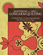 Mastering the Art of Longarm Quilting: 40 Original Designs - Step-By-Step Instructions - Takes You from Novice to Expert