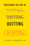 Mastering the Art of Quitting: Why It Matters in Life, Love, and Work