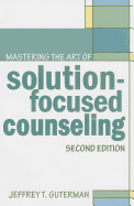 Mastering the Art of Solution-Focused Counseling