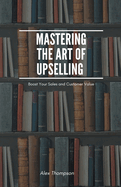 Mastering the Art of Upselling