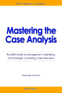 Mastering the Case Analysis: The MBA Guide to Management, Marketing, and Strategic Consulting Case Interviews