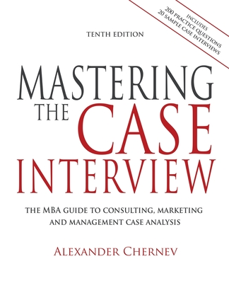 Mastering the Case Interview, 10th Edition - Chernev, Alexander