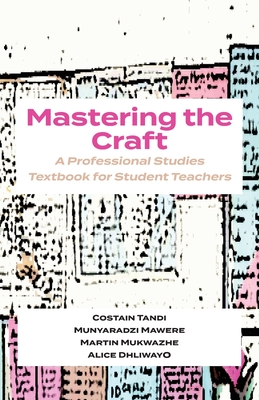 Mastering The Craft: A Professional Studies Textbook For Student Teachers - Tandi, Costain, and Mawere, Munyaradzi, and Mukwazhe, Martin