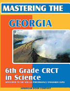 Mastering the Georgia 6th Grade CRCT in Science: Written to GPS 2006 Standards