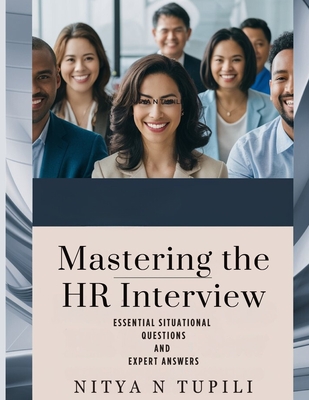 Mastering the HR Interview: Essential Situational Questions and Expert Answers - Tupili, Nitya N