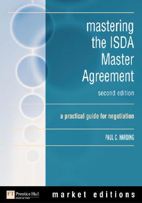 Mastering the ISDA Master Agreements (1992 and 2002): A Practical Guide for Negotiators - Harding, Paul C, and Leifer, Simon J, and Johnson, Christian A