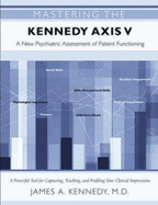 Mastering the Kennedy Axis V: A New Psychiatric Assessment of Patient Functioning