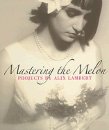 Mastering the Melon: Projects by Alix Lambert