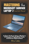 Mastering the Microsoft Surface Laptop 7 Essentials Manual: A Clear Guide to Setup, Windows 11 Features, Productivity Tools, and Device Optimization