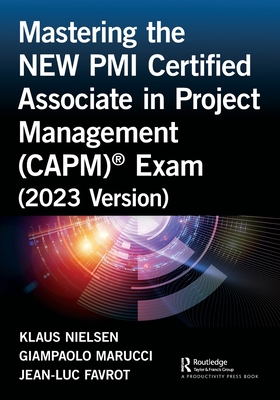 Mastering the NEW PMI Certified Associate in Project Management (CAPM)(R) Exam (2023 Version) - Nielsen, Klaus, and Marucci, Giampaolo, and Favrot, Jean-Luc