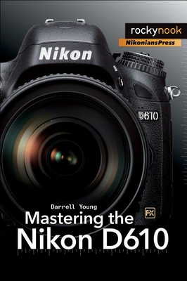 Mastering the Nikon D610 - Young, Darrell