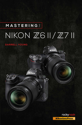 Mastering the Nikon Z6 II / Z7 II - Young, Darrell