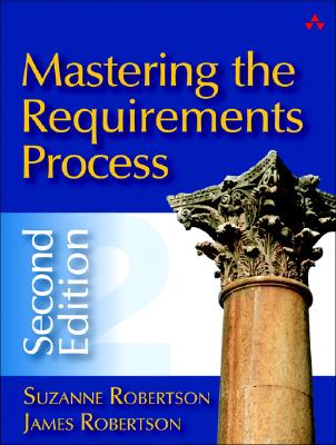 Mastering the Requirements Process - Robertson, Suzanne, and Robertson, James, Dr.