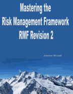 Mastering The Risk Management Framework Revision 2: A guide to implementing Revision 2 of the RMF & passing the ISC2(c) CAP(c) exam